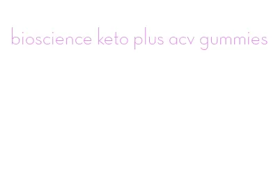 bioscience keto plus acv gummies