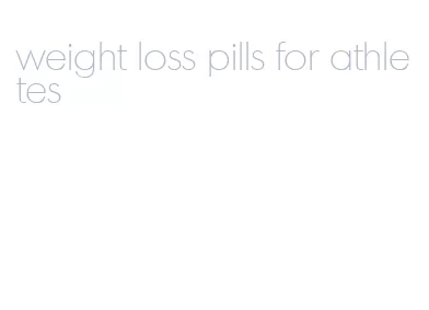 weight loss pills for athletes