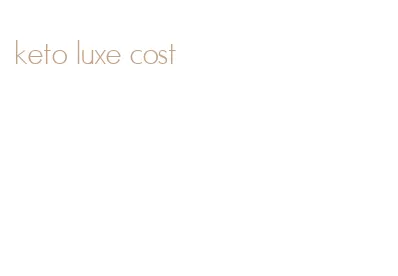 keto luxe cost