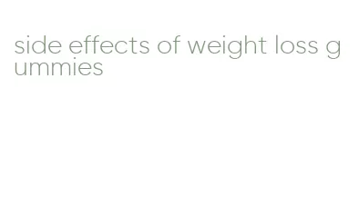 side effects of weight loss gummies