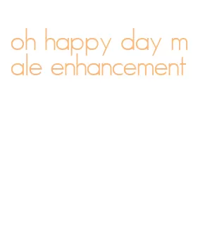 oh happy day male enhancement