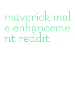 maverick male enhancement reddit