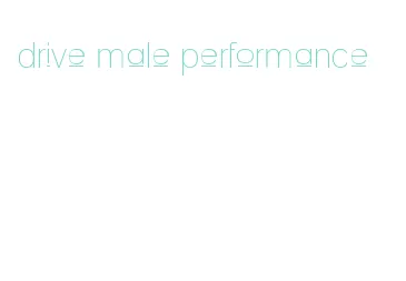 drive male performance
