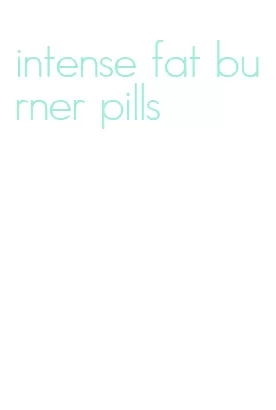intense fat burner pills
