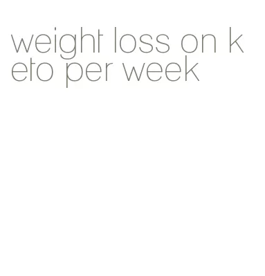 weight loss on keto per week