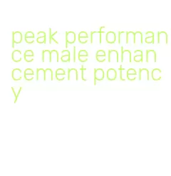 peak performance male enhancement potency