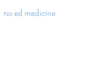 no ed medicine