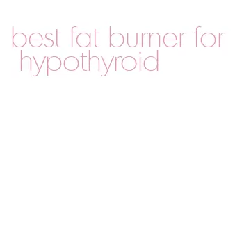 best fat burner for hypothyroid