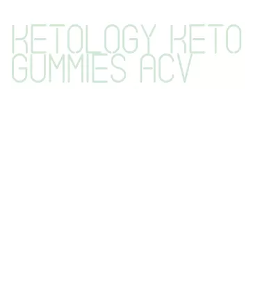 ketology keto gummies acv