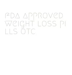 fda approved weight loss pills otc