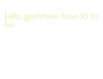 keto gummies how to take