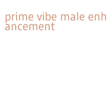 prime vibe male enhancement