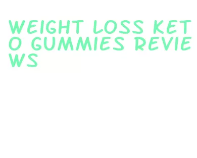 weight loss keto gummies reviews
