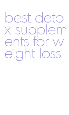 best detox supplements for weight loss