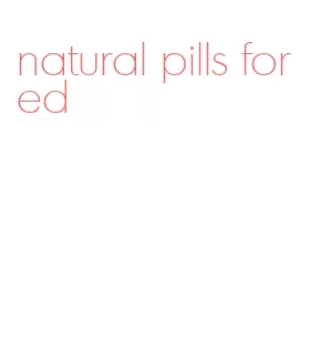 natural pills for ed