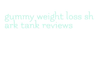 gummy weight loss shark tank reviews