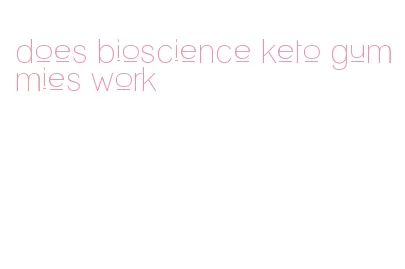 does bioscience keto gummies work