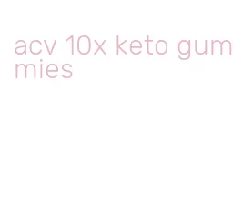 acv 10x keto gummies