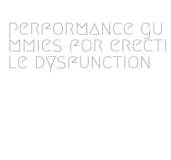 performance gummies for erectile dysfunction