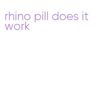 rhino pill does it work