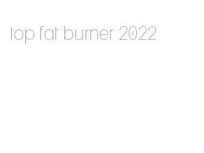 top fat burner 2022