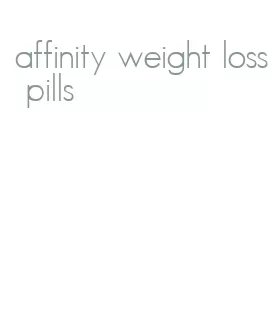 affinity weight loss pills