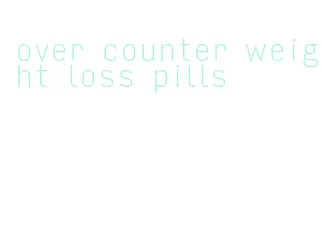 over counter weight loss pills