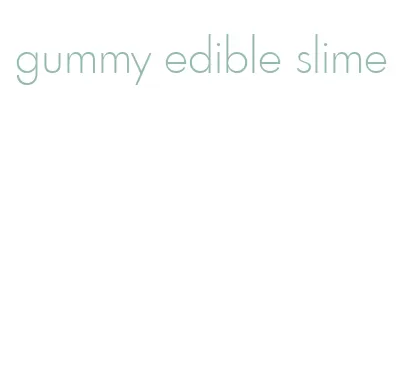 gummy edible slime