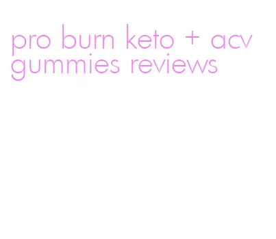 pro burn keto + acv gummies reviews