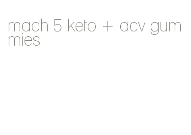 mach 5 keto + acv gummies