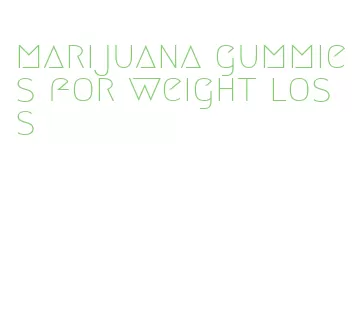 marijuana gummies for weight loss