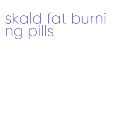 skald fat burning pills