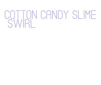 cotton candy slime swirl