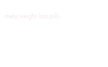 meta weight loss pills