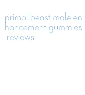 primal beast male enhancement gummies reviews