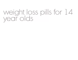 weight loss pills for 14 year olds