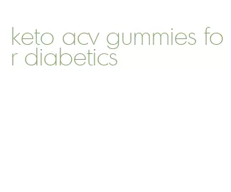 keto acv gummies for diabetics