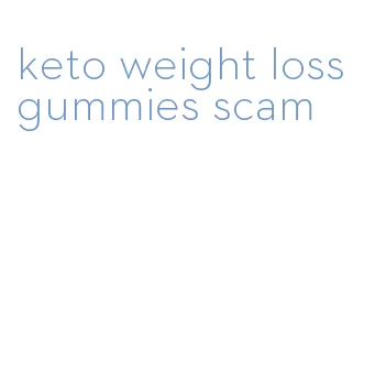 keto weight loss gummies scam
