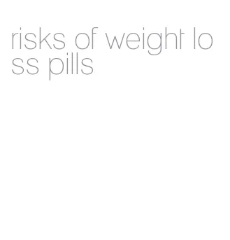 risks of weight loss pills