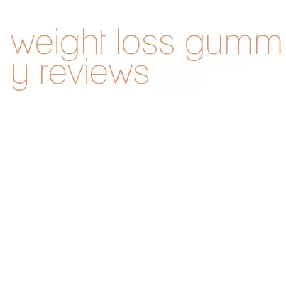 weight loss gummy reviews