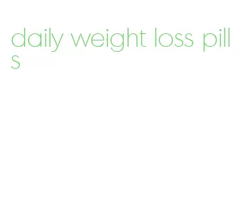 daily weight loss pills