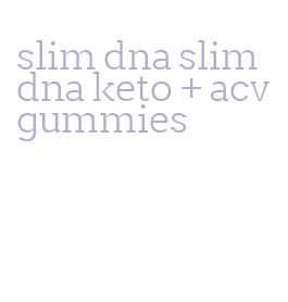 slim dna slim dna keto + acv gummies