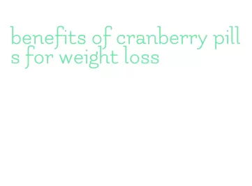 benefits of cranberry pills for weight loss