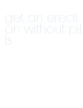get an erection without pills