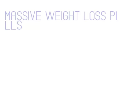 massive weight loss pills