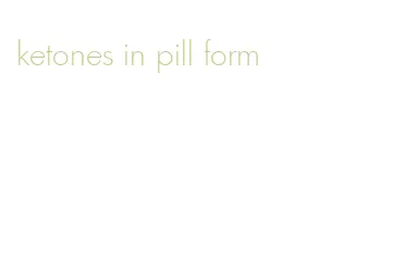 ketones in pill form