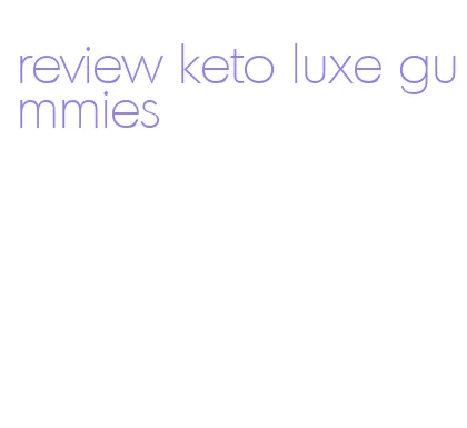 review keto luxe gummies
