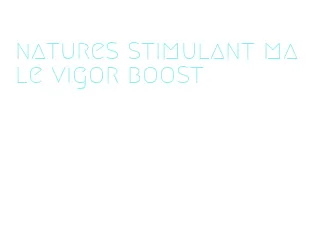 natures stimulant male vigor boost