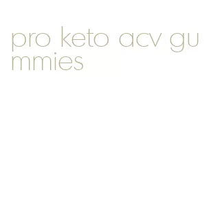 pro keto acv gummies