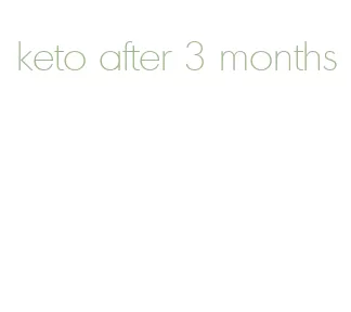 keto after 3 months